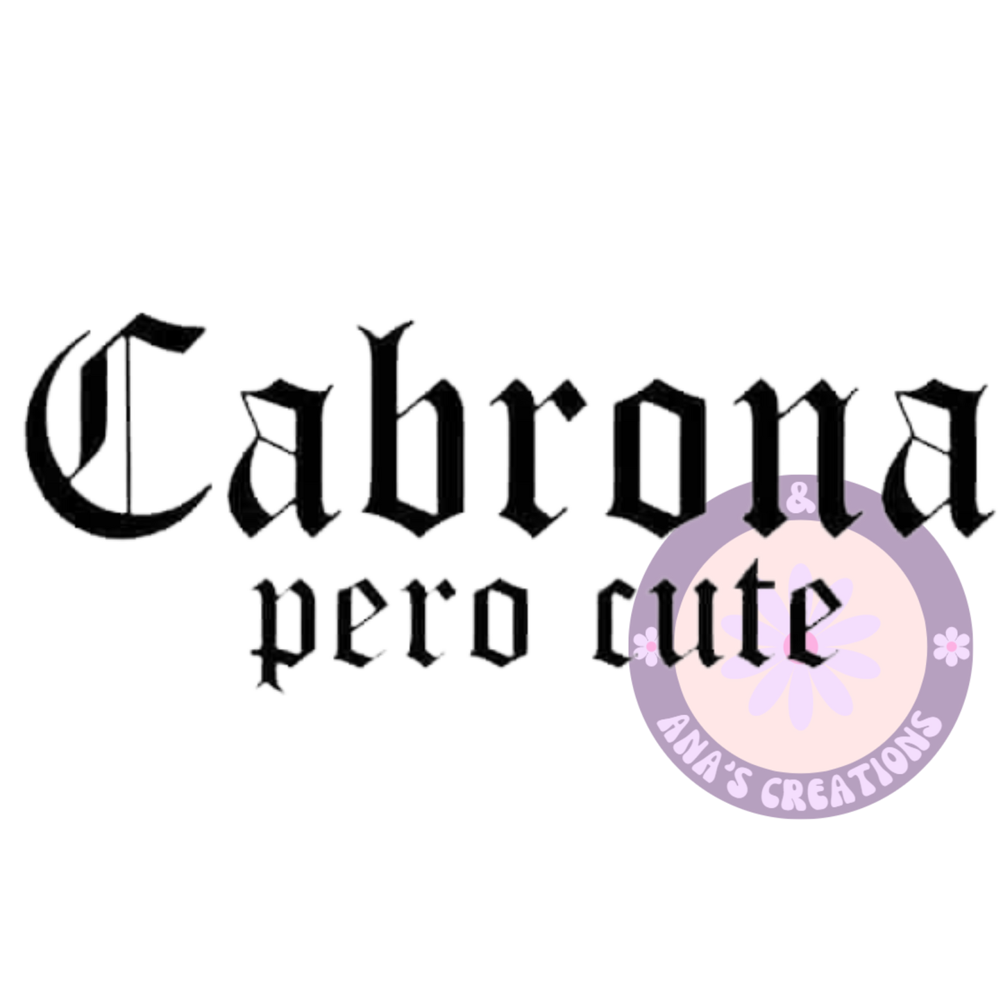 CABRONA PERO CUTE